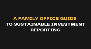 A Family Office Guide to Sustainable Investment Reporting