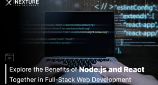 Explore the Benefits of Node.js and React Together in Full-Stack Web Development