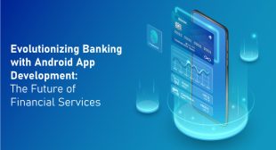 evolutionizing Banking with Android App Development: The Future of Financial Services