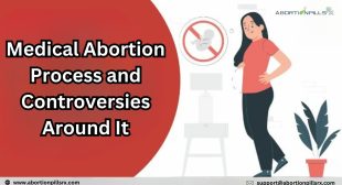 Medical Abortion Process And Controversies Around It