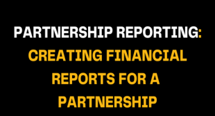 Partnership Reporting: Creating Financial Reports For a Partnership